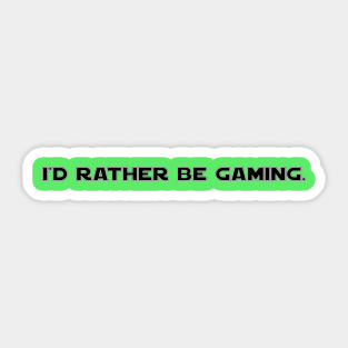 I'd rather be gaming Sticker